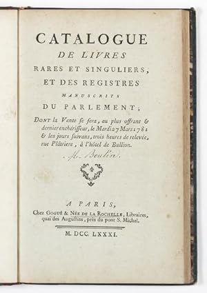 Catalogue des Livres rares et singuliers et des Registres manuscrits du Parlement; dont la vente ...