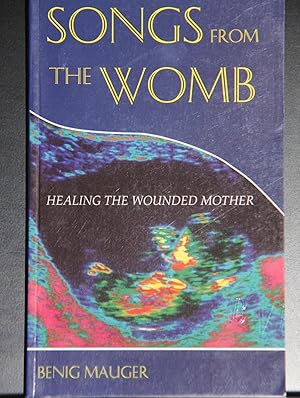 Immagine del venditore per Songs from the Womb: Healing the Wounded Mother venduto da Mad Hatter Bookstore