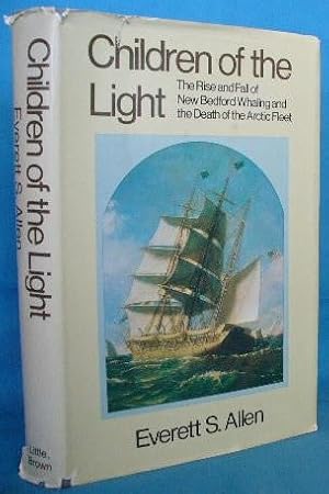 Seller image for Children of the Light: The Rise and Fall of New Bedford Whaling and the Death of the Arctic Fleet for sale by Alhambra Books