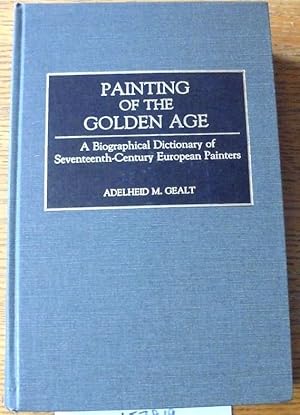 Bild des Verkufers fr Painting of the Golden Age: A Biographical Dictionary of Seventeenth-Century European Painters zum Verkauf von Mullen Books, ABAA