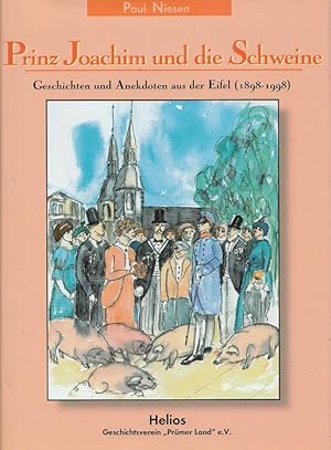 Prinz Joachim und die Schweine : Geschichten und Anekdoten aus der Eifel (1898 - 1998). Geschicht...