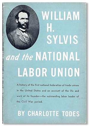 Seller image for William H. Sylvis and the National Labor Union for sale by Lorne Bair Rare Books, ABAA