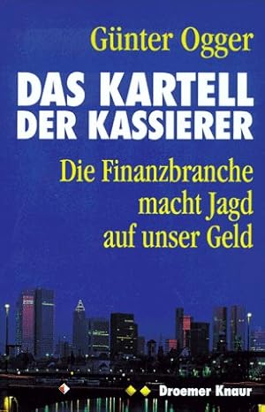 Seller image for Das Kartell der Kassierer : die Finanzbranche macht Jagd auf unser Geld. for sale by Antiquariat Johannes Hauschild
