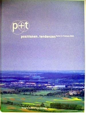 Seller image for Positionen + Tendenzen p + t ; Kunst in Franken 2003 ; ein Projekt der Albrecht-Drer-Gesellschaft, Kunstverein Nrnberg . ; [Caroline Achaintre .] / [Ausstellung Positionen + Tendenzen, Kunst in Franken 2003, 13. Juli - 31. August 2003. Red. Silke Baumann .] for sale by Antiquariat Bler