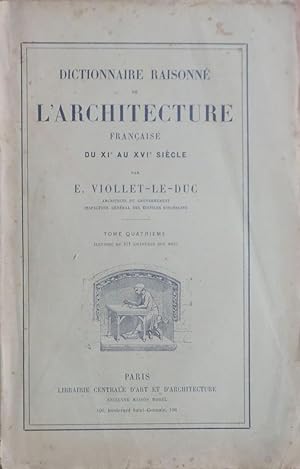 Dictionnaire raisonné de l'architecture française du XIe au XVIe siècle Tome quatrième