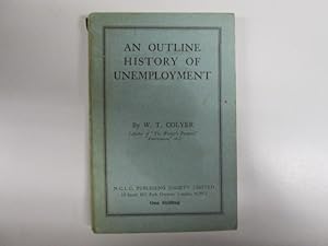 Imagen del vendedor de An Outline History of Unemployment / by W. T. Colyer a la venta por Goldstone Rare Books