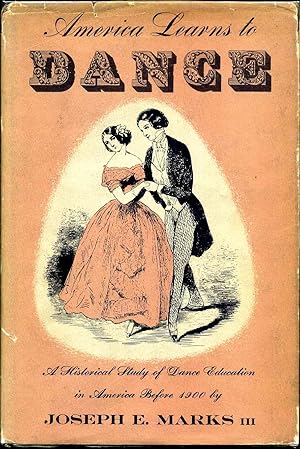 AMERICA LEARNS TO DANCE. A Historical Study of Dance Education in America before 1900. Signed and...