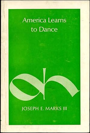 AMERICA LEARNS TO DANCE. A Historical Study of Dance Education in America before 1900. Signed and...