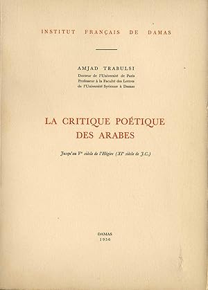 Image du vendeur pour La Critique Poetique des Arabes. Jusqu'au Ve Siecle De l'Hegire (XIe Siecle De J.C.) mis en vente par FOLIOS LIMITED