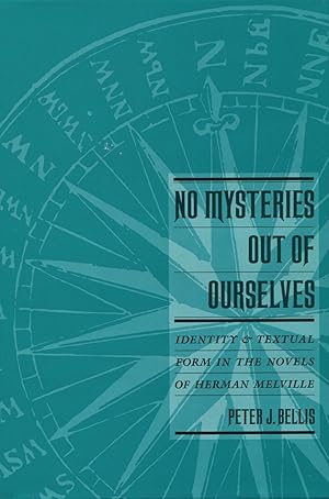 No Mysteries Out of Ourselves : Identity and Textual Form in the Novels of Herman Melville