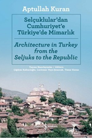 Architecture in Turkey from the Seljuks to the Republic.= Selçuklular'dan Cumhuriyet'e Türkiye'de...