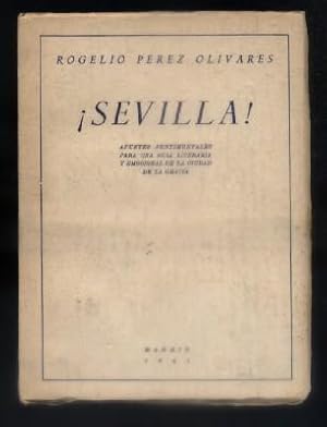 SEVILLA. APUNTES SENTIMENTALES PARA UNA GUIA LITERARIA Y EMOCIONAL DE LA CIUDAD DE LA GRACIA.