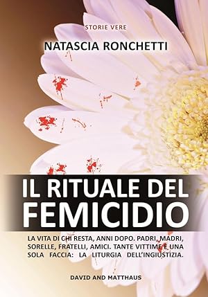 Imagen del vendedor de Il rituale del feminicidio. La vita di chi resta, anni dopo. Padri, madri, sorelle, fratelli, amici. Tante vittime e una sola faccia: la liturgia dell'ingiustizia a la venta por Libro Co. Italia Srl