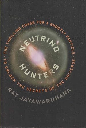 Imagen del vendedor de Neutrino Hunters The Thrilling Chase for a Ghostly Particle to Unlock the Secrets of the Universe a la venta por lamdha books