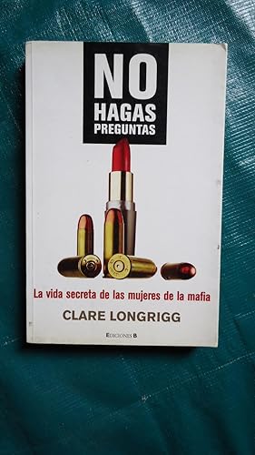 Seller image for NO HAGAS PREGUNTAS. LA VIDA SECRETA DE LAS MUJERES DE LA MAFIA for sale by Ernesto Julin Friedenthal