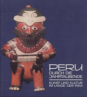 Peru durch die Jahrtausende. Kunst und Kultur im Lande der Inka. Ausstellungskatalog. 3. (verände...