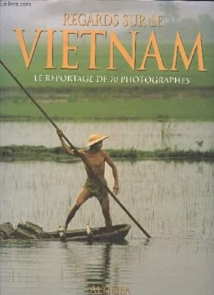Seller image for REGARDS SUR LE VIETNAM - LE REPORTAGE DE 70 PHOTOGRAPHES for sale by Le-Livre
