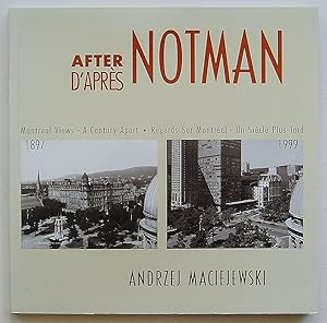 After Notman: Montreal Views - A Century Apart; D'Apres Notman: Regards Sur Montreal - Un Siecle ...