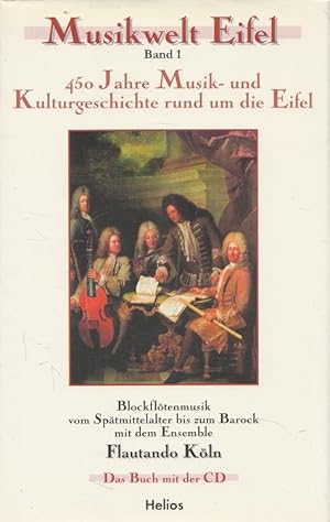 Musikwelt Eifel Band 1 - 450 Jahre Musik- und Kulturgeschichte rund um die Eifel : Blockflötenmus...
