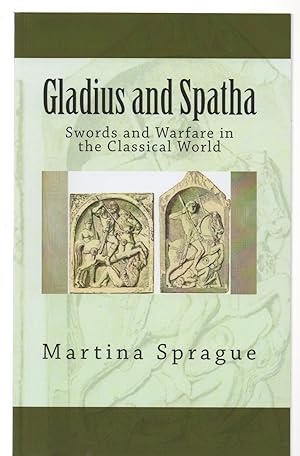 Gladius and Spatha: Swords and Warfare in the Classical World