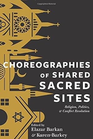 Bild des Verkufers fr Choreographies of Shared Sacred Sites: Religion, Politics, and Conflict Resolution zum Verkauf von Pali