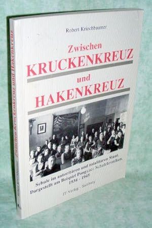 Bild des Verkufers fr Zwischen Kruckenkreuz und Hakenkreuz. Schule im autoritren und totalitren Staat, dargestellt am Beispiel Pongauer Schulchroniken 1934 - 1945. zum Verkauf von Antiquariat  Lwenstein