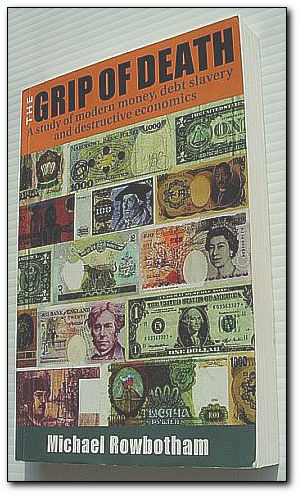 Seller image for The Grip Death : A Study of Modern Money, Debt Slavery and Destructive Economics for sale by RareNonFiction, IOBA