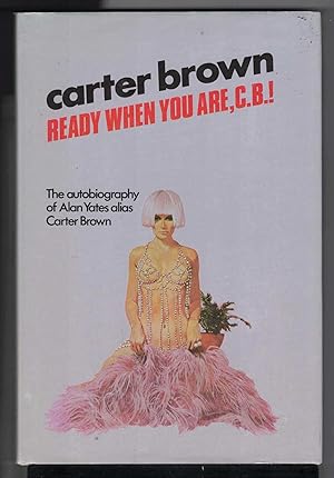 Seller image for CARTER BROWN READY WHEN YOU ARE, C. B.! The Autobiography of Alan Yates Alias Carter Brown for sale by M. & A. Simper Bookbinders & Booksellers