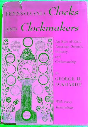 Pennsylvania Clocks and Clockmakers: An Epic of Early American Science, Industry, and Craftsmanship