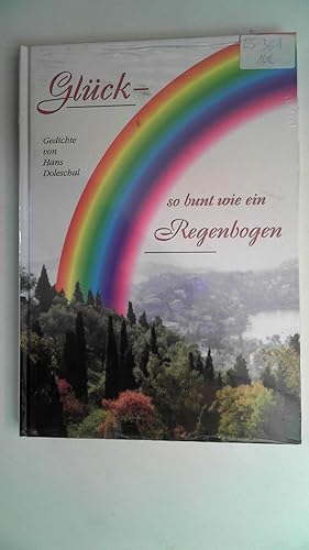 Glück - so bunt wie ein Regenbogen. Gedichte