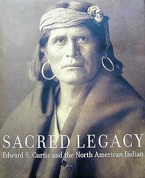 Sacred Legacy: Edward S. Curtis And The North American Indian