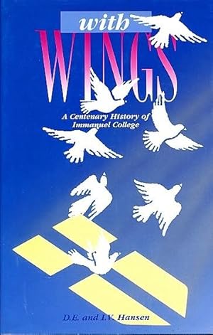 With Wings. A Centenary History of Immanuel College, Adelaide. 1895-1995