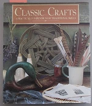 Image du vendeur pour Classic Crafts: A Practical Compendium of Traditional Skills mis en vente par Reading Habit