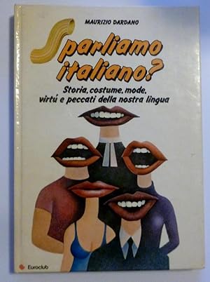 Seller image for SPARLIAMO ITALIANO ? Storia, costume, mode, virt e peccati della nostra lingua for sale by Historia, Regnum et Nobilia