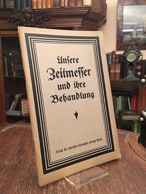 Unsere Zeitmesser und ihre Behandlung : Anleitung zur sachgemäßen Behandlung der Taschen- und Zim...