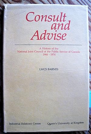 Immagine del venditore per Consult and Advise. a History of the National Joint Council of the Public Service of Canada 1944-1974 venduto da Ken Jackson