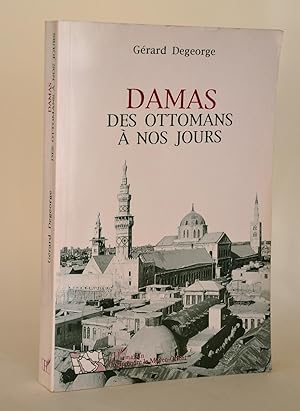 Image du vendeur pour Damas, Des Ottomans  Nos Jours mis en vente par Librairie Raimbeau