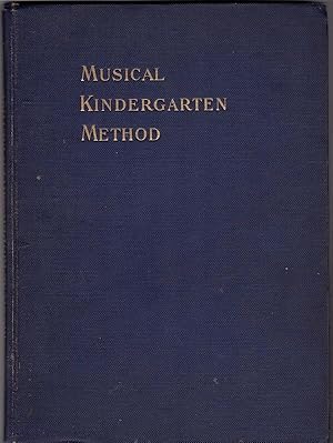 MUSICAL KINDERGARTEN METHOD FOR THE NURSERY AND THE CLASS ROOM