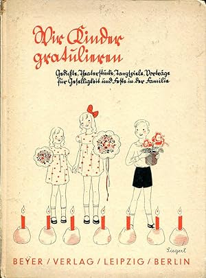 Seller image for Wir Kinder gratulieren. Gedichte, Theaterstcke, Tanzspiele, Vortrge fr Geselligkeit und Feste in der Familie. for sale by Antiquariat & Buchhandlung Rose