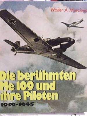 Die berühmten Me 109 (7576 277) und ihre Piloten 1939-1945. Geschichte. Technik. Menschen