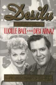 Seller image for Desilu. The story of Lucille Ball and Desi Arnaz for sale by Antiquariaat Parnassos vof