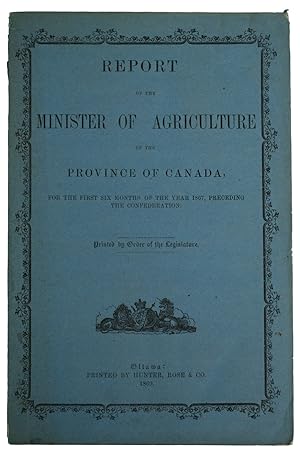 Bild des Verkufers fr Report of the Minister of Agriculture of the Province of Canada, for the First Six Months of the Year 1867, Preceding the Confederation. Printed by Order of the Legislature zum Verkauf von J. Patrick McGahern Books Inc. (ABAC)