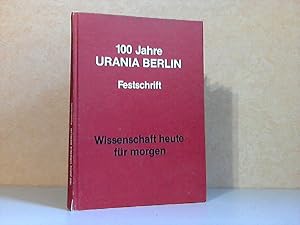 100 Jahre Urania Berlin - Festschrift Wissenschaft heute für morgen