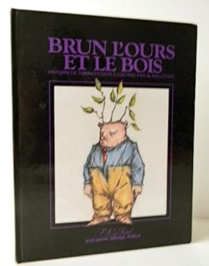 BRUN LOURS ET LE BOIS. Histoire de Tonino Conte illustrée par Alain Letort.