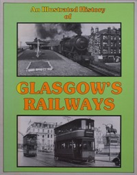 AN ILLUSTRATED HISTORY OF GLASGOW'S RAILWAYS