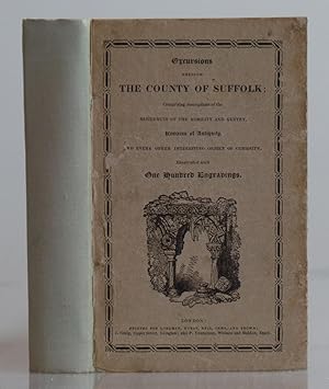 Excursions in the County of Suffolk; comprising a brief historical and topographical Delineation ...