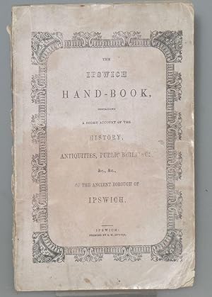 The Ipswich Hand Book : Containing a Short Account of the History, Antiquities, Public Buildings,...