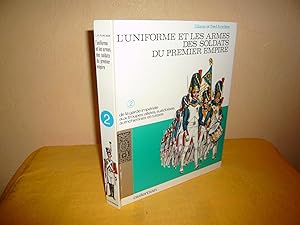 L'UNIFORME ET LES ARMES DES SOLDATS DU PREMIER EMPIRE Tome 2. De La Garde Impériale Aux Troupes A...