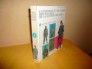 L'UNIFORME ET LES ARMES DES SOLDATS DE LA GUERRE 1914-1918. Tome 1. Infanterie - Blindés - Aviation