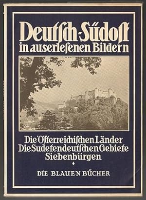 Deutsch-Südost in auserlesenen Bildern. Die Österreichischen Länder. Die Sudetendeutschen Gebiete...
